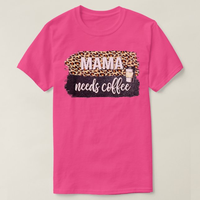 Mama Needs Coffee Lover For Mom Caffeine Mother's  T-Shirt (Design Front)