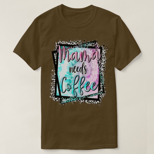 Mama Needs Coffee Lover Mom Mother's Day  T-Shirt (Design Front)
