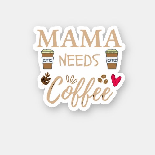 mama needs coffee mom coffee quote sticker