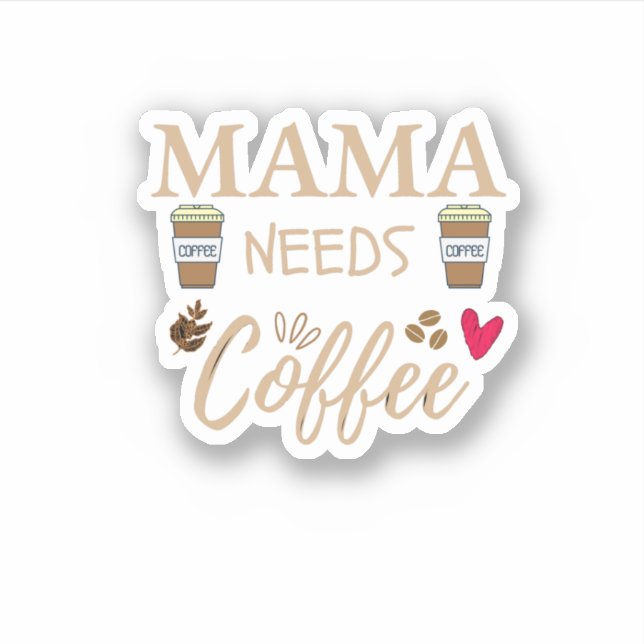 mama needs coffee, mom coffee quote sticker (Front)