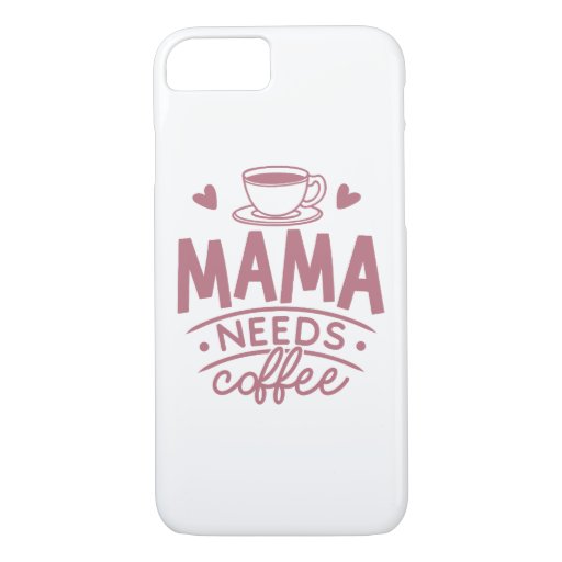 Mama Needs Coffee Mom Mother's Day Gift Idea Funny iPhone 8/7 Case
