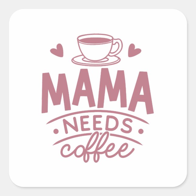 Mama Needs Coffee Mom Mother's Day Gift Idea Funny Square Sticker (Front)