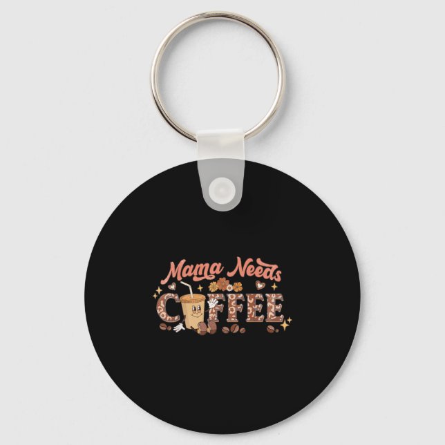 Mama Needs Coffee, Mother's Day Caffeine Lovers  Keychain (Front)