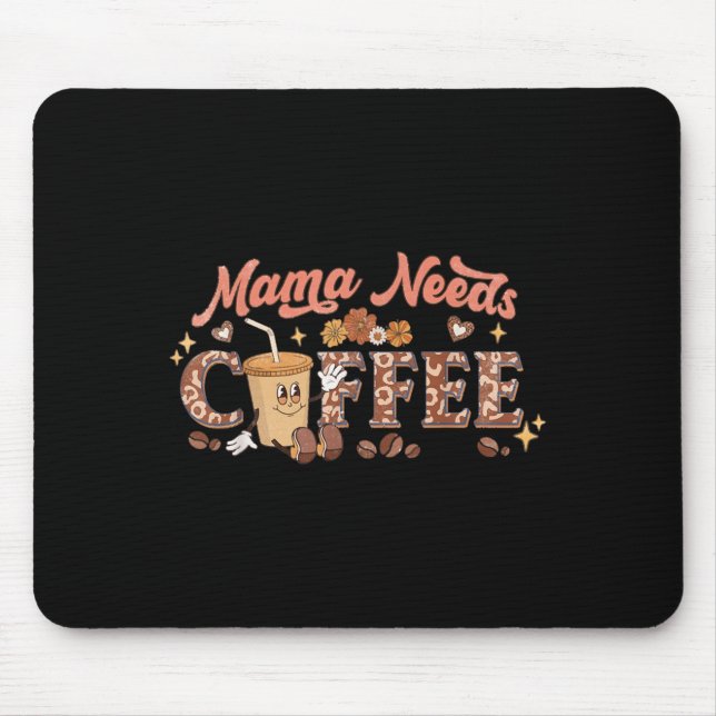 Mama Needs Coffee, Mother's Day Caffeine Lovers  Mouse Pad (Front)
