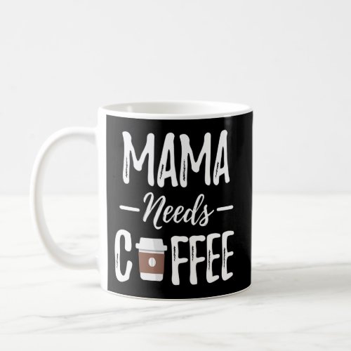 Mama Needs Coffee MotherS Day _ Coffee Mom Coffee Mug