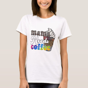 Mama Needs Coffee - Mother's Day T-Shirt