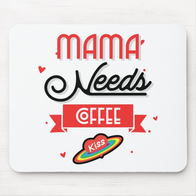 Mama Needs Coffee  Mouse Pad (Front)
