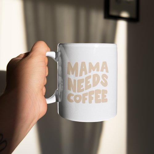 Mama needs coffee mug 