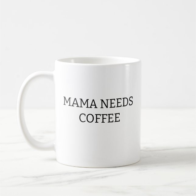 Mama Needs Coffee Mug, Mother's Day Gift, Mom Gift Coffee Mug (Left)