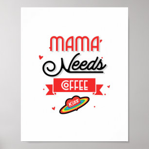Mama Needs Coffee Poster
