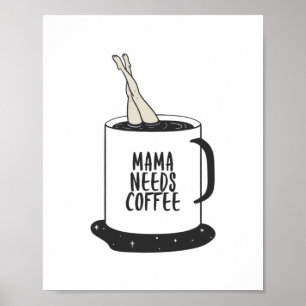 Mama Needs Coffee Poster