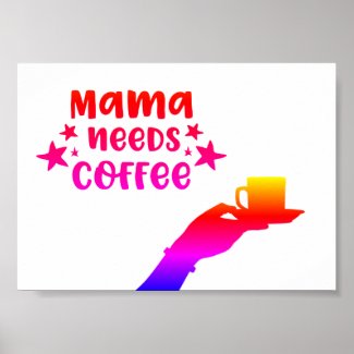 Mama Needs Coffee Poster