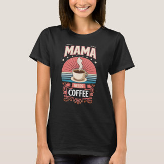 Mama Needs Coffee Retro Vintage Typography Graphic T-Shirt