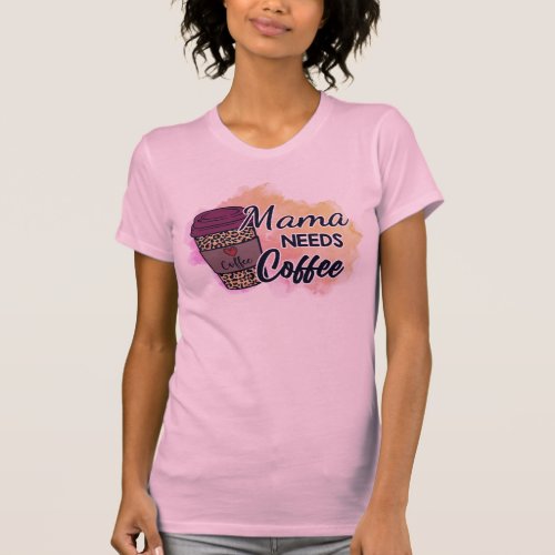 Mama needs coffee T_Shirt