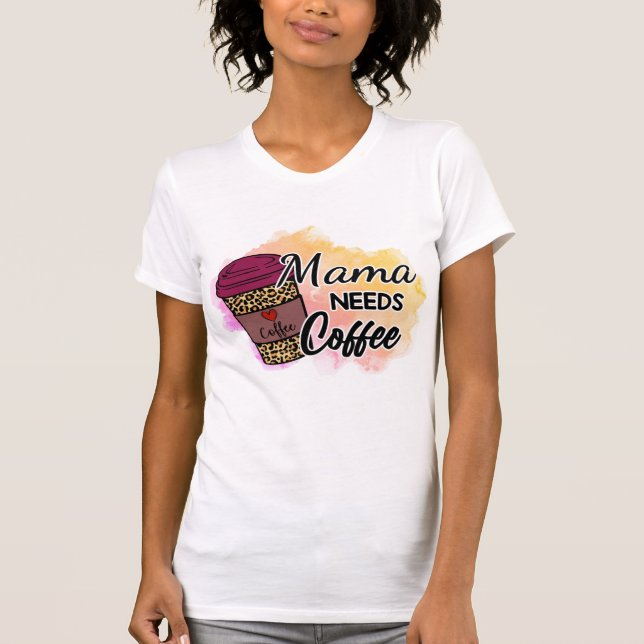 Mama Needs Coffee T-Shirt (Front)