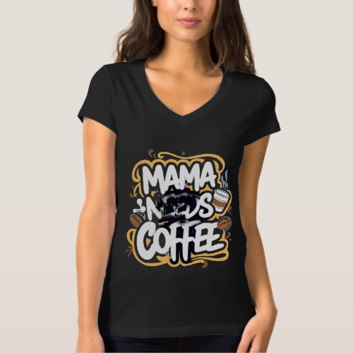 Mama needs coffee T_Shirt