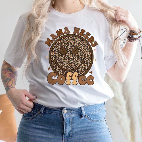 Mama Needs Coffee T_Shirt