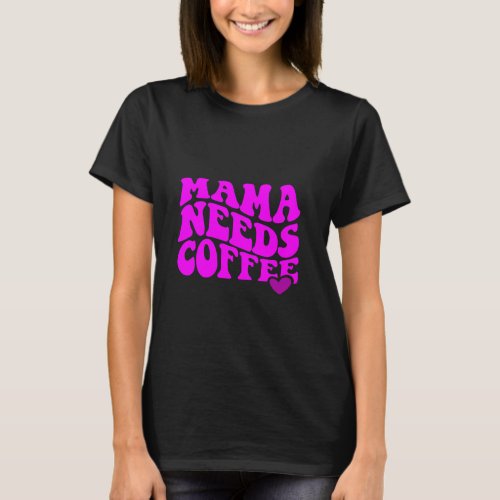 mama needs coffee  t_shirt quotes