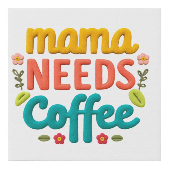 Mama Needs Coffee Text Illustration Faux Canvas Print (Front)