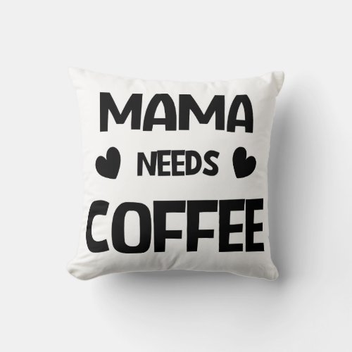 Mama needs coffee throw pillow