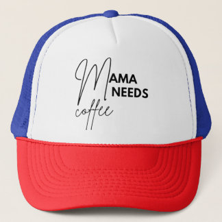 Mama Needs Coffee  Trucker Hat