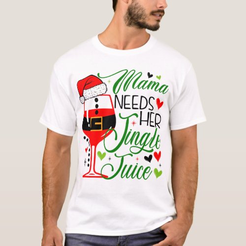 Mama Needs Her Jingle Juice Christmas Drinking T_Shirt