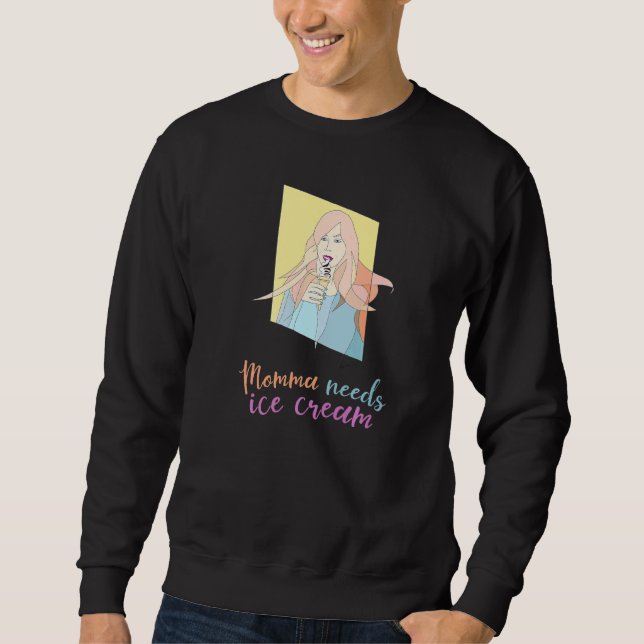 Mama needs ice cream pastel ice cream portrait ill sweatshirt (Front)
