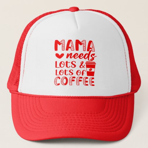 mama needs lots and lots of coffee trucker hat