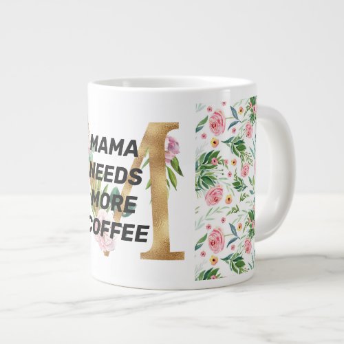 Mama needs more coffee Floral pattern and monogram Giant Coffee Mug