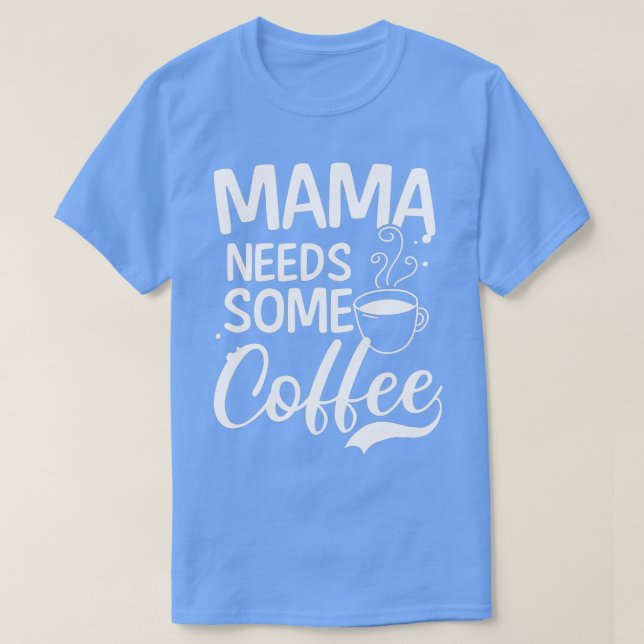 Mama Needs Some Coffee Design Mothers Day  - 1  T-Shirt (Design Front)