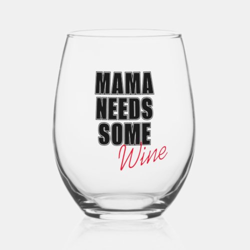 Mama Needs some wine  Gift for Mom  Gift for her Stemless Wine Glass