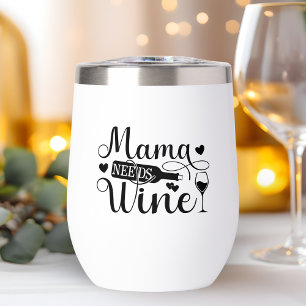 Mama Needs Wine Funny Quote Wine Lover Humor Thermal Wine Tumbler