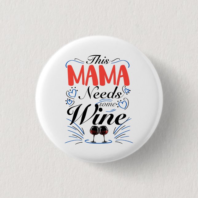 Mama Needs Wine, Modern Wine Lover, Mom Quote Button (Front)