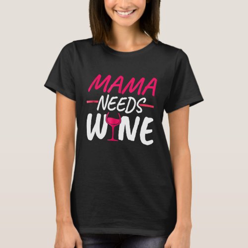 Mama Needs Wine  Mom Squad  Funny Mommy Clothes T_Shirt