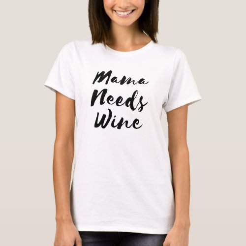 Mama Needs Wine T_Shirt