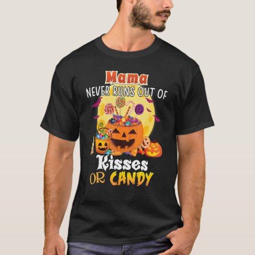 Mama Never Runs Out Of Kisses Or Candy Halloween P T_Shirt