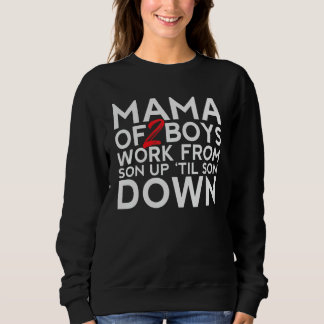 Mama Of 2 Boys Work From Son Up Until Son Down Mot Sweatshirt