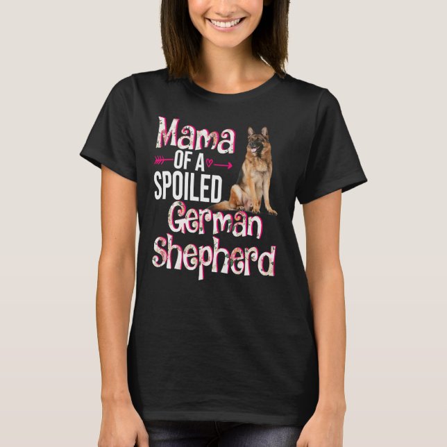 Mama Of A Spoiled German Shepherd T-Shirt (Front)