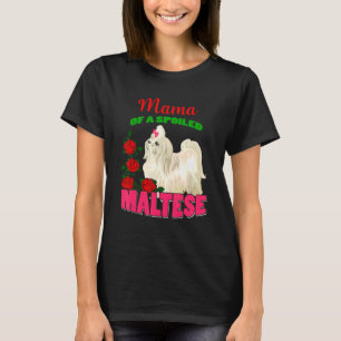 Mama Of A Spoiled Maltese Florals Maltese Dog Owne T-Shirt