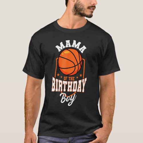 Mama Of The Birthday Boy Basketball Theme Bday Par T_Shirt