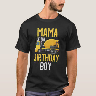 Mama Of The Birthday Boy Construction Truck First T-Shirt