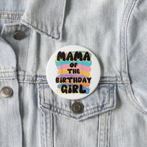 Mama Of The Birthday Girl Button  Special Gift 