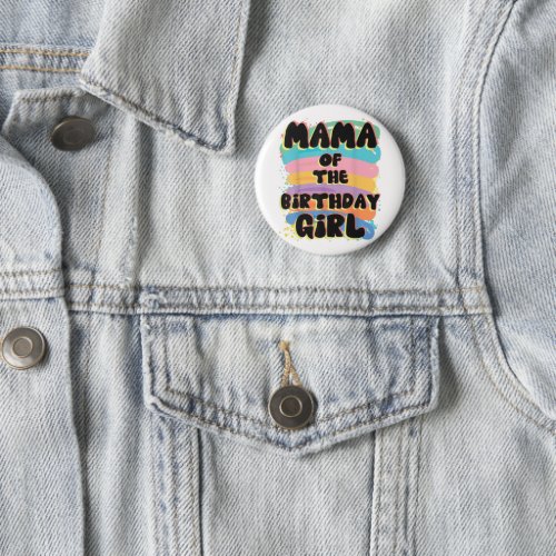 Mama Of The Birthday Girl Button  Special Gift