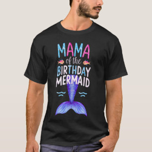 Mama Of The Birthday Mermaid Woman Mommy Family Pa T-Shirt