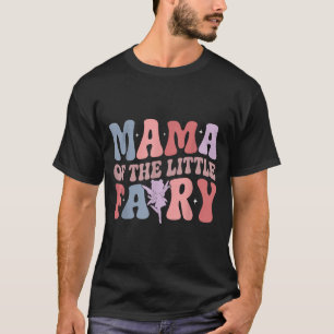 Mama Of The Little Fairy First Birthday Girl Famil T-Shirt