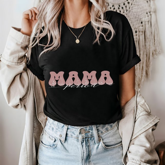 MAMA Period   T-Shirt (Creator Uploaded)