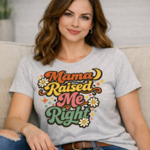Mama Raised Me Right Retro Groovy T-Shirt – Funny