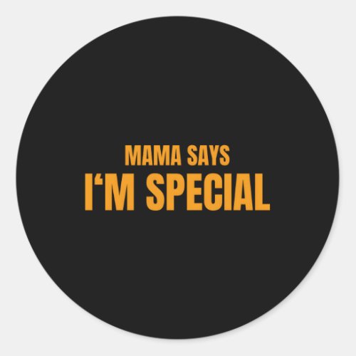 Mama Says IM Special Classic Round Sticker