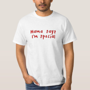 Mama says I'm special T-Shirt