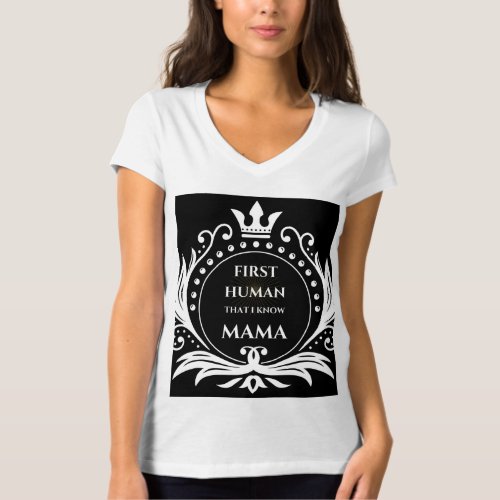  Mama The First Human I Know T_Shirt 